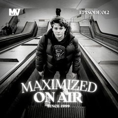 Maximized On Air - Episode 012