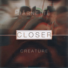 Creature - Closer  feat. BARNETTE.mp3