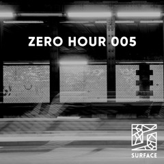 Zero Hour 005 with SURFACE