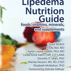 [PDF❤️ READ ONLINE️⚡️] Lymphedema and Lipedema Nutrition Guide: foods, vitamins, minerals,