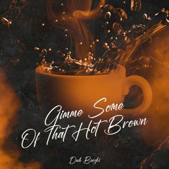 Gimme Some Of That Hot Brown (Original Mix)