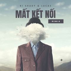 Mất kết nối ( Bi Shady & Lucas Remix ) - DƯƠNG DOMIC