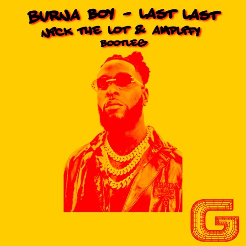 BURNA BOY - LAST LAST (NICK THE LOT & AMPLIFY BOOTLEG)(FREE DL)