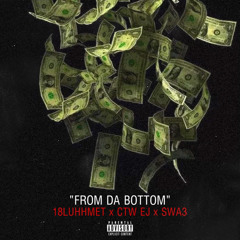 From Da Bottom - (Ft. 18Luhhmet x 18CTW EJ)