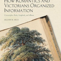 ⚡Audiobook🔥 How Romantics and Victorians Organized Information: Commonplace Books, Scrapbooks,