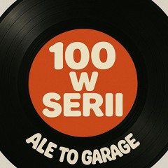 100 W SERII ALE TO GARAGE