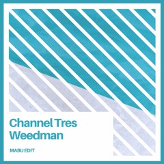 Channel Tres - Weedman (Mabu Edit)