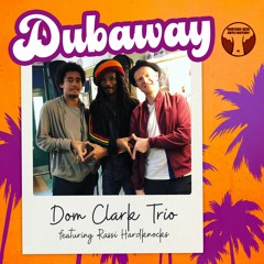 Dubaway - Dom Clark Trio Feat. Rassi Hardknocks