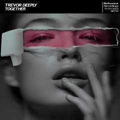 Trevor Deeply - Together (Out Now)