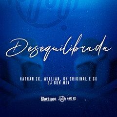 Desequilibrada (feat. MC Willian & MC GH Original)