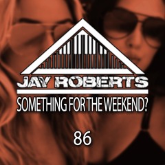 Something For The Weekend Episode 86