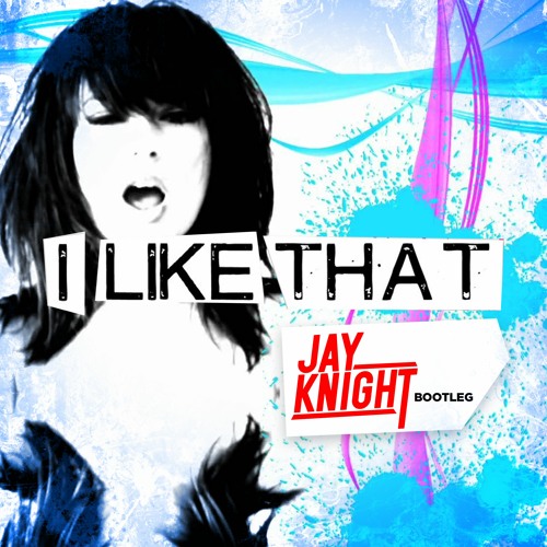 I LIKE THAT (Jay Knight's 2K19 Bootleg) *REUPLOAD*