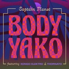 Captain Planet, Kongo Elektro & Thornato - Body Yako