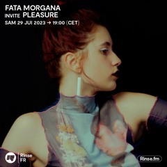 Fata Morgana invite Pleasure - 29 Juillet 2023