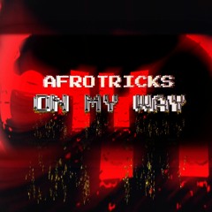 AFROTRICKS - ON MY WAY