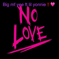 Big mf Asha ft yonnie no love