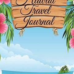 [Free] PDF 📩 Hawaii Travel Journal: Hawaiian Notebook: Perfect for Tropical Vacation