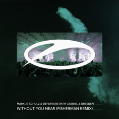Without You Near (Fisherman Remix) [feat. Gabriel & Dresden]