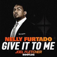 Give It To Me (Joel Fletcher Bootleg)