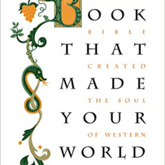 [Get] EPUB 🗂️ The Book that Made Your World: How the Bible Created the Soul of Weste