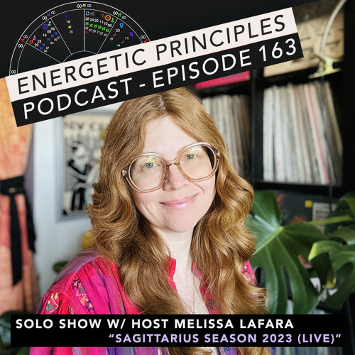 EP 163: Sagittarius Season 2023 Live Special w/ host Melissa LaFara