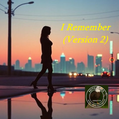 I Remember - Version 2 - You used to love me and made me feel special