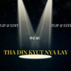 Tha Din Kyut Nya Lay Ta Nya ( OSCAR Flip & Edit )