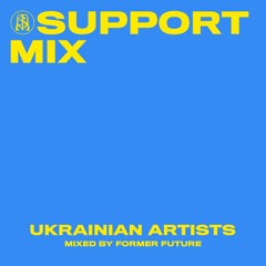 SUPPORT MIX - Ukrainian Artists Mixed by Former Future