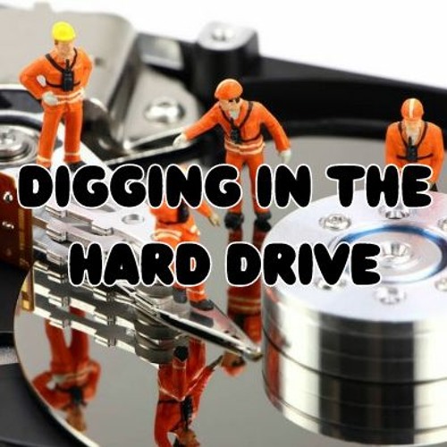 DIGGING IN THE HARD DRIVE VOL 1.