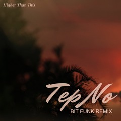 Tep No - Higher Than This (Bit Funk Remix)