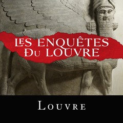 Les Taureaux ailés de Khorsabad - Les Enquêtes du Louvre
