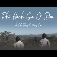 Phi Hành Gia Cô Đơn (Vũ Cát Tường ft. Hưng Cao)