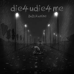 die4udie4me - babykanine (prod. sogimura)