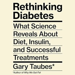 [READ]⚡PDF✔ Rethinking Diabetes: What Science Reveals About Diet, Insulin, and S