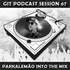 GIT Podcast Session 67 # ParkAlemão Into The Mix