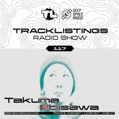 Tracklistings Radio Show #117 (2023.06.30) : Takuma Ebisawa @ Deep Space Radio