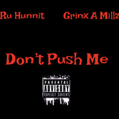 Ru Hunnit x Grinx A Millz - Dont Push Me