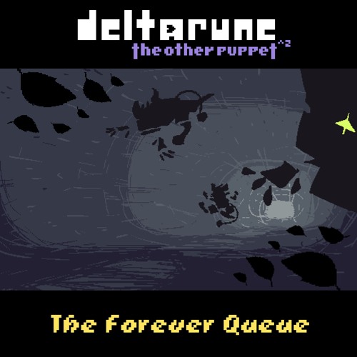 [Deltarune: The Other Puppet^2] The Forever Queue