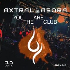 AXTRAL & ASORA - "YOU ARE" THE CLUB // OUT NOW!