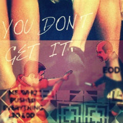 You Don't Get It II