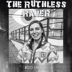 The Ruthless Raver - #013 HOLL3