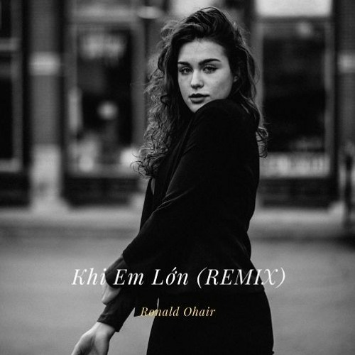 Khi Em Lớn (REMIX)
