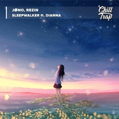 jøno X Rezin - Sleepwalker Ft. Dianna [Chill Trap Release]