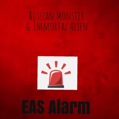 Russian Monster & Immortal Alien - EAS Alarm