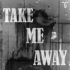 Take Me Away I TeddyGod Edit