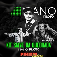 MANO PILOTO - KIT SALVE DA QUEBRADA ( BIEL BROWN DJ ).mp3