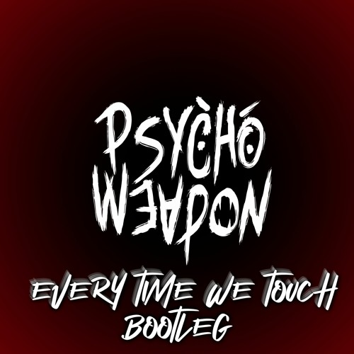 Psychoweapon - Everytime We Touch (Uptempo Bootleg)
