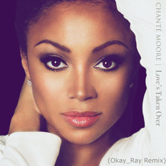 Chanté Moore - Love's Taken Over (OkayRay Remix)