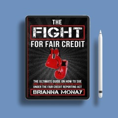 THE FIGHT FOR FAIR CREDIT: THE ULTIMATE GUIDE TO SUING BANKS, DEBT COLLECTORS, AND REPORTING AG