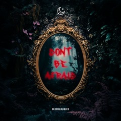 KRIEGER - Don't Be Afraid